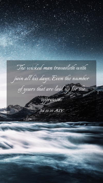 Picture 03 - Job 15:20 ASV Mobile Phone Wallpaper - The wicked man travaileth with pain all his days, - Mobile Bible Verse Wallpaper