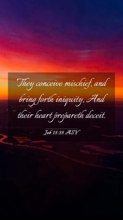 Picture 03 - Job 15:35 ASV Mobile Phone Wallpaper - They conceive mischief, and bring forth iniquity, - Mobile Bible Verse Wallpaper