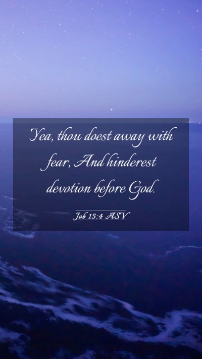 Picture 03 - Job 15:4 ASV Mobile Phone Wallpaper - Yea, thou doest away with fear, And hinderest - Mobile Bible Verse Wallpaper