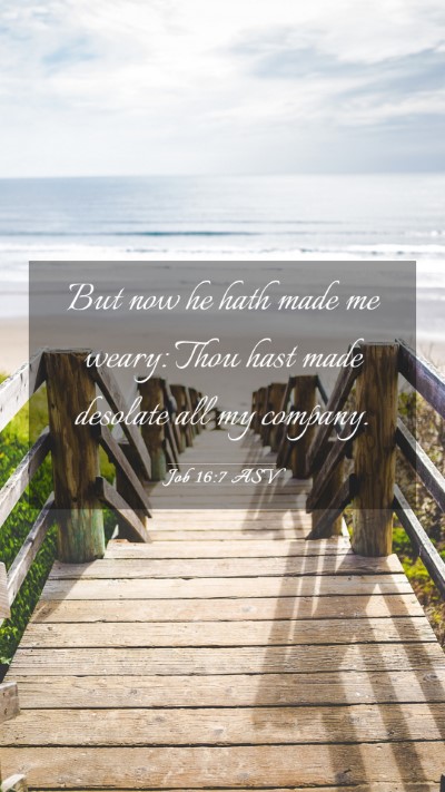 Picture 03 - Job 16:7 ASV Mobile Phone Wallpaper - But now he hath made me weary: Thou hast made - Mobile Bible Verse Wallpaper