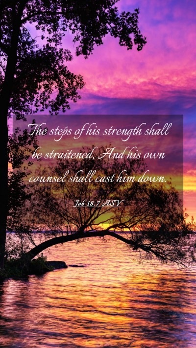 Picture 03 - Job 18:7 ASV Mobile Phone Wallpaper - The steps of his strength shall be straitened, - Mobile Bible Verse Wallpaper