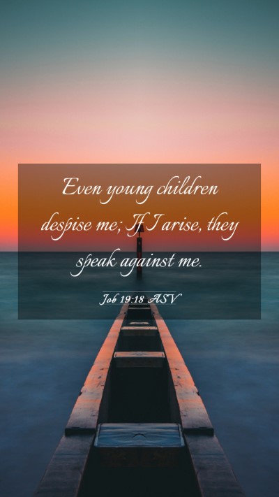 Picture 03 - Job 19:18 ASV Mobile Phone Wallpaper - Even young children despise me; If I arise, they - Mobile Bible Verse Wallpaper