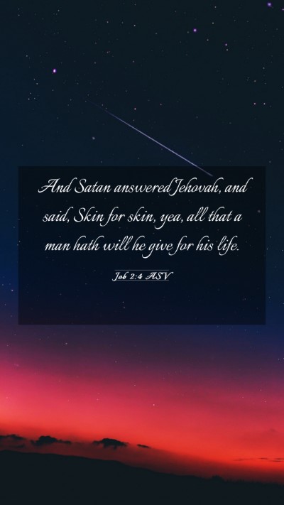 Picture 03 - Job 2:4 ASV Mobile Phone Wallpaper - And Satan answered Jehovah, and said, Skin for - Mobile Bible Verse Wallpaper