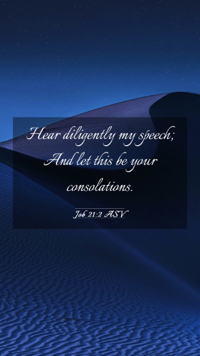 Picture 03 - Job 21:2 ASV Mobile Phone Wallpaper - Hear diligently my speech; And let this be your - Mobile Bible Verse Wallpaper