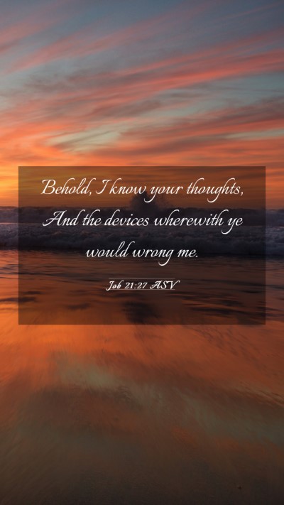 Picture 03 - Job 21:27 ASV Mobile Phone Wallpaper - Behold, I know your thoughts, And the devices - Mobile Bible Verse Wallpaper
