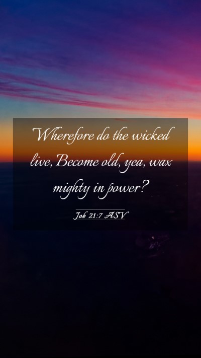 Picture 03 - Job 21:7 ASV Mobile Phone Wallpaper - Wherefore do the wicked live, Become old, yea, - Mobile Bible Verse Wallpaper