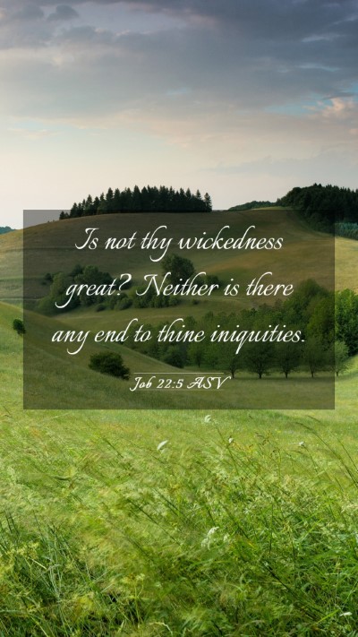 Picture 03 - Job 22:5 ASV Mobile Phone Wallpaper - Is not thy wickedness great? Neither is there any - Mobile Bible Verse Wallpaper