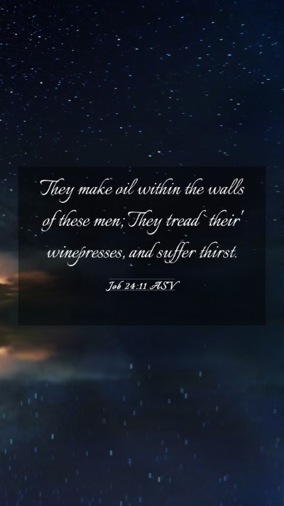 Picture 03 - Job 24:11 ASV Mobile Phone Wallpaper - They make oil within the walls of these men; They - Mobile Bible Verse Wallpaper