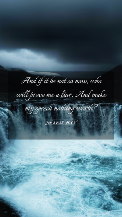 Picture 03 - Job 24:25 ASV Mobile Phone Wallpaper - And if it be not so now, who will prove me a - Mobile Bible Verse Wallpaper