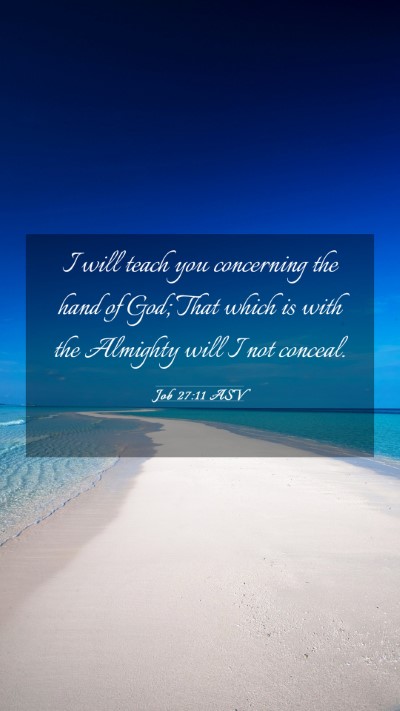 Picture 03 - Job 27:11 ASV Mobile Phone Wallpaper - I will teach you concerning the hand of God; That - Mobile Bible Verse Wallpaper