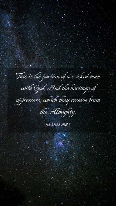 Picture 03 - Job 27:13 ASV Mobile Phone Wallpaper - This is the portion of a wicked man with God, And - Mobile Bible Verse Wallpaper