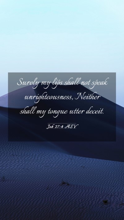 Picture 03 - Job 27:4 ASV Mobile Phone Wallpaper - Surely my lips shall not speak unrighteousness, - Mobile Bible Verse Wallpaper