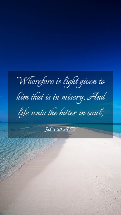 Picture 03 - Job 3:20 ASV Mobile Phone Wallpaper - Wherefore is light given to him that is in - Mobile Bible Verse Wallpaper