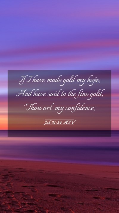 Picture 03 - Job 31:24 ASV Mobile Phone Wallpaper - If I have made gold my hope, And have said to the - Mobile Bible Verse Wallpaper