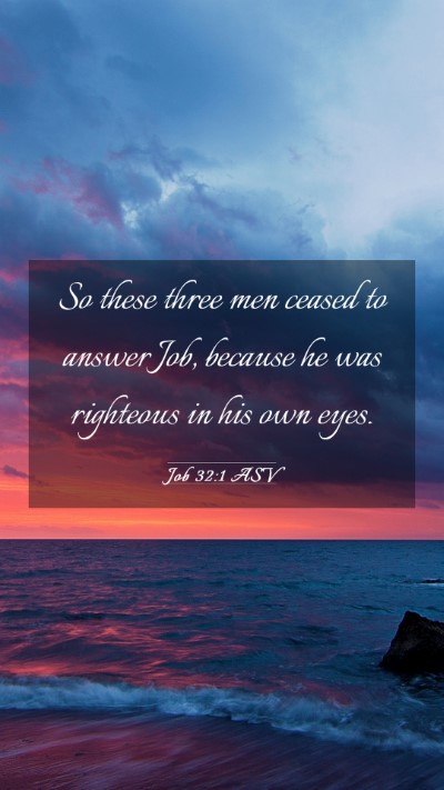 Picture 03 - Job 32:1 ASV Mobile Phone Wallpaper - So these three men ceased to answer Job, because - Mobile Bible Verse Wallpaper