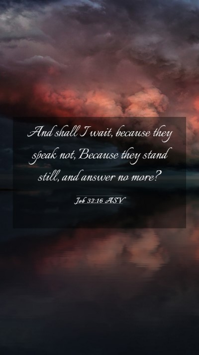 Picture 03 - Job 32:16 ASV Mobile Phone Wallpaper - And shall I wait, because they speak not, Because - Mobile Bible Verse Wallpaper