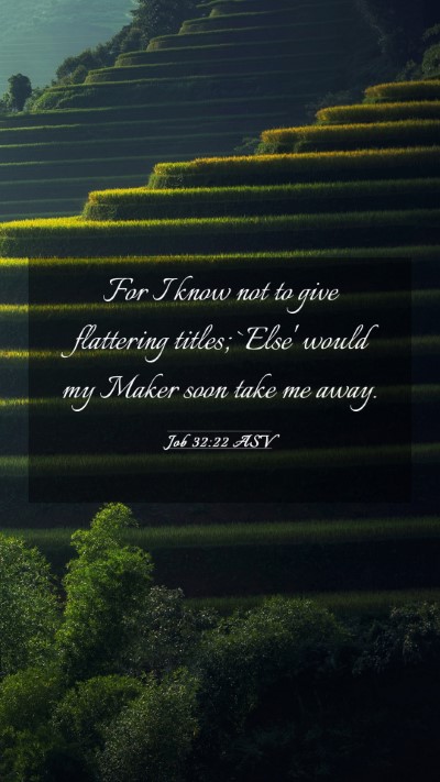 Picture 03 - Job 32:22 ASV Mobile Phone Wallpaper - For I know not to give flattering titles; `Else' - Mobile Bible Verse Wallpaper