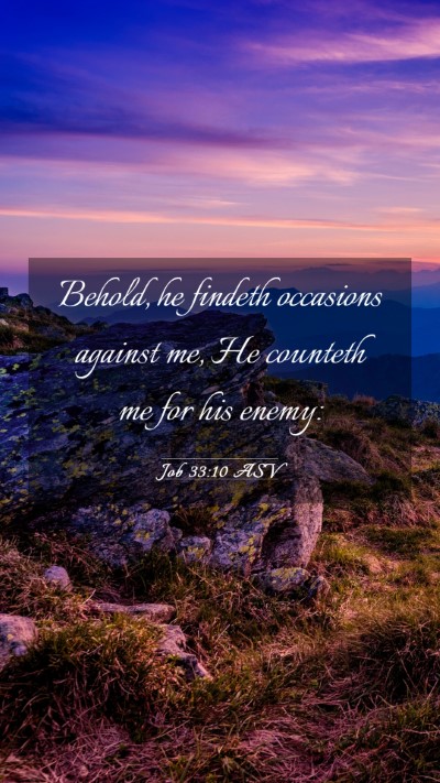 Picture 03 - Job 33:10 ASV Mobile Phone Wallpaper - Behold, he findeth occasions against me, He - Mobile Bible Verse Wallpaper
