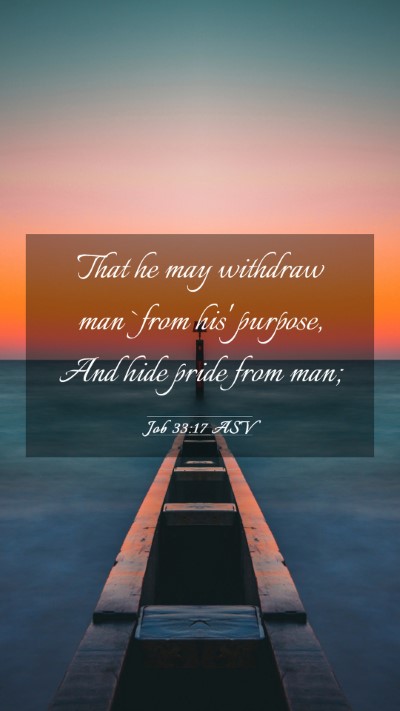 Picture 03 - Job 33:17 ASV Mobile Phone Wallpaper - That he may withdraw man `from his' purpose, And - Mobile Bible Verse Wallpaper
