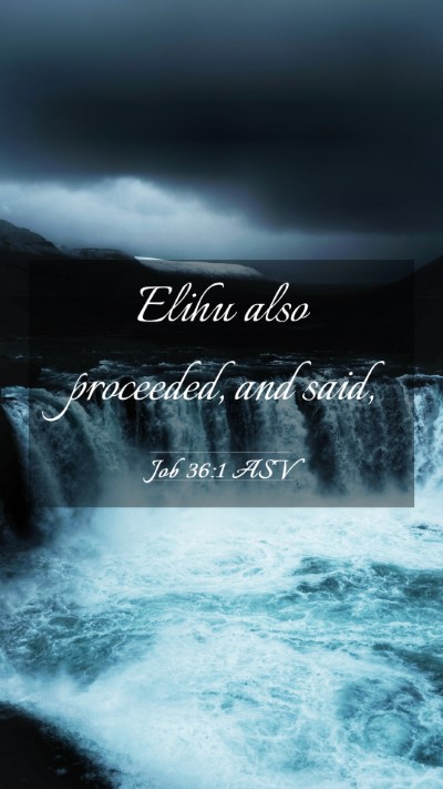 Picture 03 - Job 36:1 ASV Mobile Phone Wallpaper - Elihu also proceeded, and - Mobile Bible Verse Wallpaper