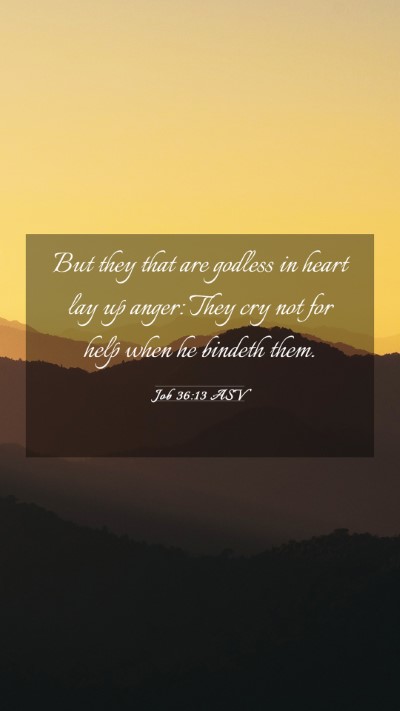 Picture 03 - Job 36:13 ASV Mobile Phone Wallpaper - But they that are godless in heart lay up anger: - Mobile Bible Verse Wallpaper