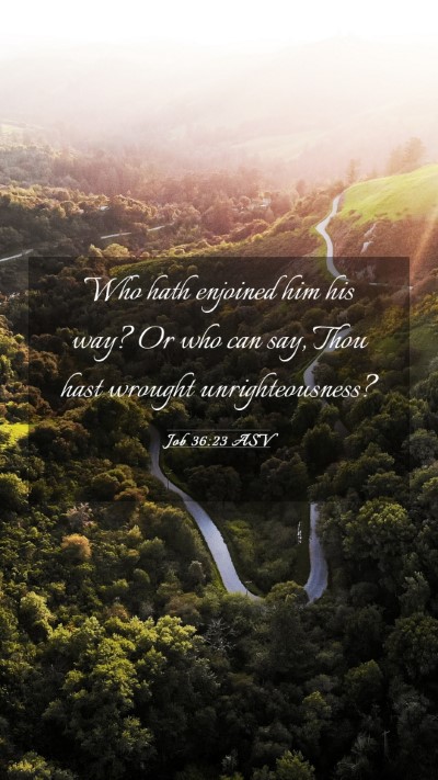 Picture 03 - Job 36:23 ASV Mobile Phone Wallpaper - Who hath enjoined him his way? Or who can say, - Mobile Bible Verse Wallpaper