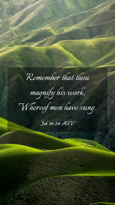 Picture 03 - Job 36:24 ASV Mobile Phone Wallpaper - Remember that thou magnify his work, Whereof men - Mobile Bible Verse Wallpaper