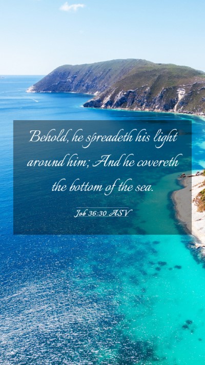 Picture 03 - Job 36:30 ASV Mobile Phone Wallpaper - Behold, he spreadeth his light around him; And he - Mobile Bible Verse Wallpaper