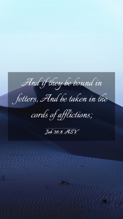 Picture 03 - Job 36:8 ASV Mobile Phone Wallpaper - And if they be bound in fetters, And be taken in - Mobile Bible Verse Wallpaper