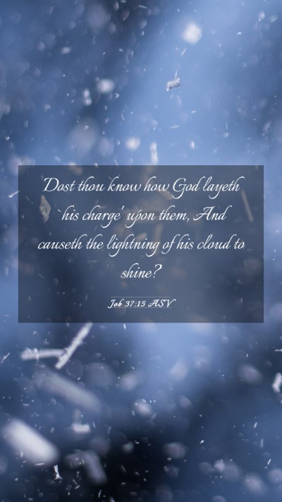 Picture 03 - Job 37:15 ASV Mobile Phone Wallpaper - Dost thou know how God layeth `his charge' upon - Mobile Bible Verse Wallpaper