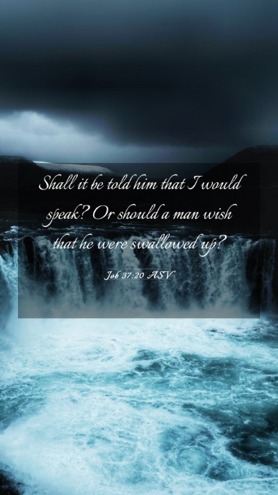 Picture 03 - Job 37:20 ASV Mobile Phone Wallpaper - Shall it be told him that I would speak? Or - Mobile Bible Verse Wallpaper