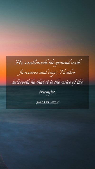 Picture 03 - Job 39:24 ASV Mobile Phone Wallpaper - He swalloweth the ground with fierceness and - Mobile Bible Verse Wallpaper