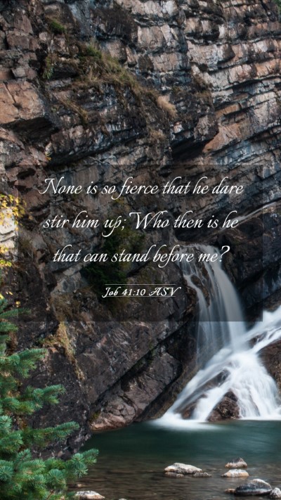 Picture 03 - Job 41:10 ASV Mobile Phone Wallpaper - None is so fierce that he dare stir him up; Who - Mobile Bible Verse Wallpaper