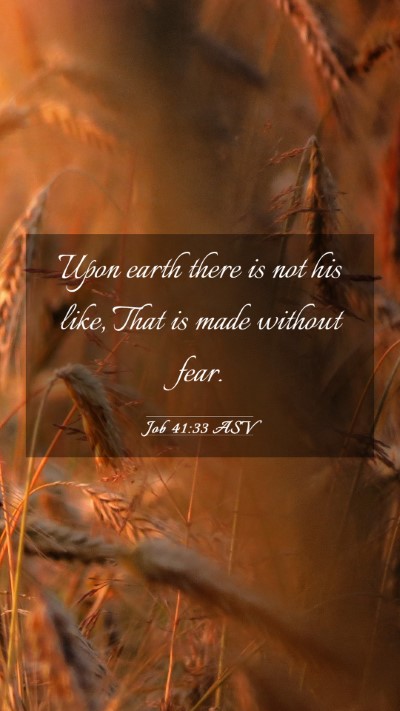 Picture 03 - Job 41:33 ASV Mobile Phone Wallpaper - Upon earth there is not his like, That is made - Mobile Bible Verse Wallpaper