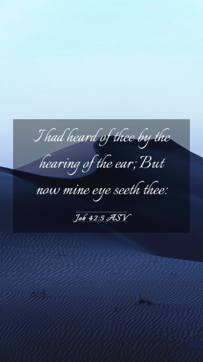 Picture 03 - Job 42:5 ASV Mobile Phone Wallpaper - I had heard of thee by the hearing of the ear; - Mobile Bible Verse Wallpaper