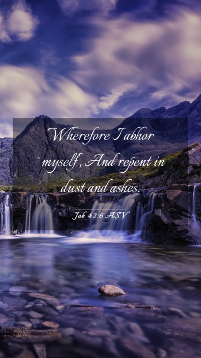 Picture 03 - Job 42:6 ASV Mobile Phone Wallpaper - Wherefore I abhor `myself', And repent in dust - Mobile Bible Verse Wallpaper