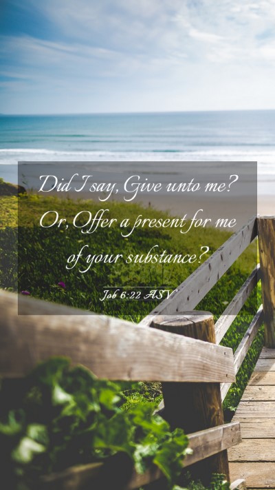 Picture 03 - Job 6:22 ASV Mobile Phone Wallpaper - Did I say, Give unto me? Or, Offer a present for - Mobile Bible Verse Wallpaper