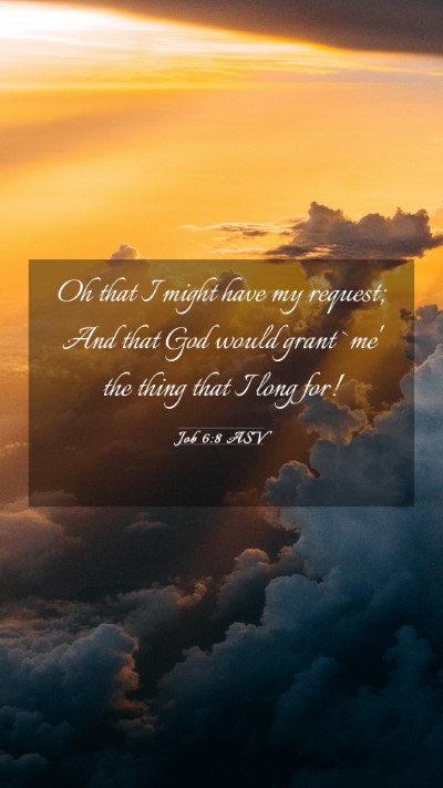 Picture 03 - Job 6:8 ASV Mobile Phone Wallpaper - Oh that I might have my request; And that God - Mobile Bible Verse Wallpaper