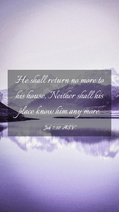 Picture 03 - Job 7:10 ASV Mobile Phone Wallpaper - He shall return no more to his house, Neither - Mobile Bible Verse Wallpaper