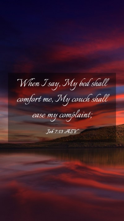 Picture 03 - Job 7:13 ASV Mobile Phone Wallpaper - When I say, My bed shall comfort me, My couch - Mobile Bible Verse Wallpaper