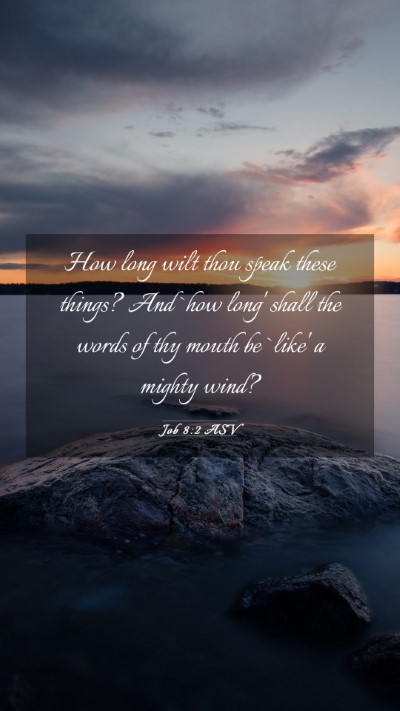 Picture 03 - Job 8:2 ASV Mobile Phone Wallpaper - How long wilt thou speak these things? And `how - Mobile Bible Verse Wallpaper