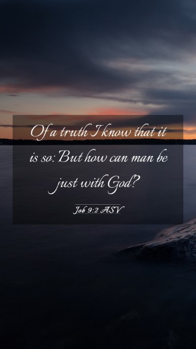 Picture 03 - Job 9:2 ASV Mobile Phone Wallpaper - Of a truth I know that it is so: But how can man - Mobile Bible Verse Wallpaper