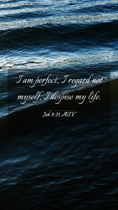 Picture 03 - Job 9:21 ASV Mobile Phone Wallpaper - I am perfect; I regard not myself; I despise my - Mobile Bible Verse Wallpaper