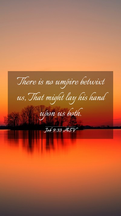 Picture 03 - Job 9:33 ASV Mobile Phone Wallpaper - There is no umpire betwixt us, That might lay his - Mobile Bible Verse Wallpaper