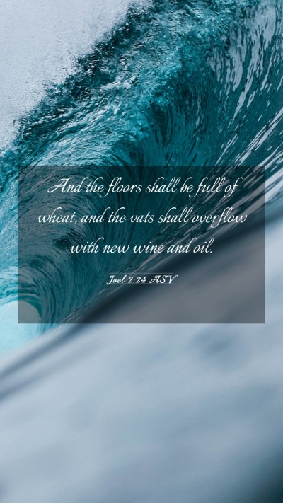 Picture 03 - Joel 2:24 ASV Mobile Phone Wallpaper - And the floors shall be full of wheat, and the - Mobile Bible Verse Wallpaper