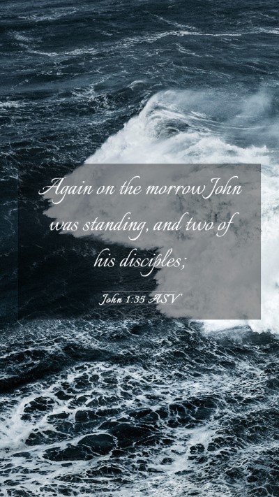 Picture 03 - John 1:35 ASV Mobile Phone Wallpaper - Again on the morrow John was standing, and two of - Mobile Bible Verse Wallpaper