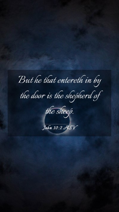 Picture 03 - John 10:2 ASV Mobile Phone Wallpaper - But he that entereth in by the door is the - Mobile Bible Verse Wallpaper