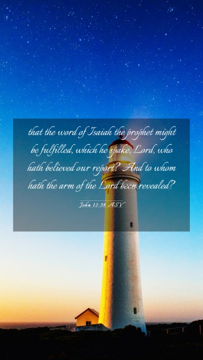 Picture 03 - John 12:38 ASV Mobile Phone Wallpaper - that the word of Isaiah the prophet might be - Mobile Bible Verse Wallpaper