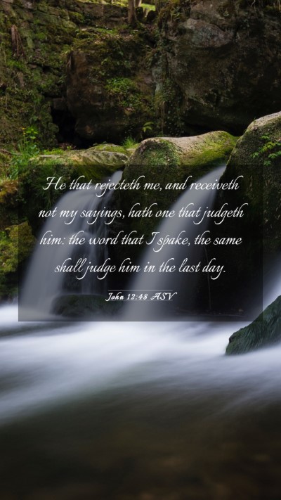 Picture 03 - John 12:48 ASV Mobile Phone Wallpaper - He that rejecteth me, and receiveth not my - Mobile Bible Verse Wallpaper