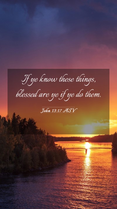 Picture 03 - John 13:17 ASV Mobile Phone Wallpaper - If ye know these things, blessed are ye if ye do - Mobile Bible Verse Wallpaper